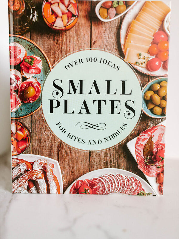 Small Plates: Over 150 Ideas For Bites and Nibbles