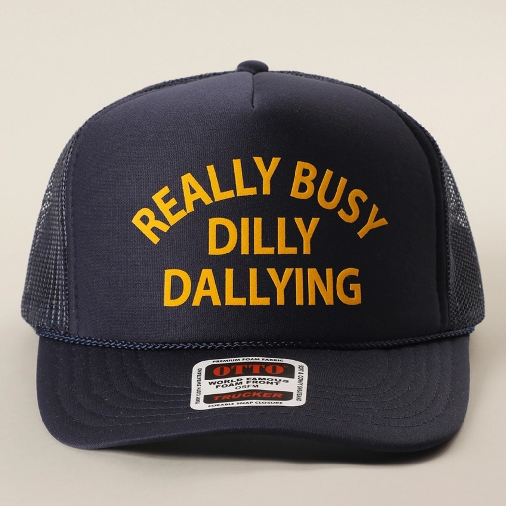 navy really busy dilly dallying trucker hat