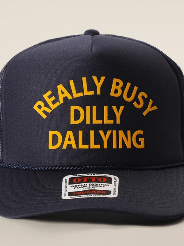 navy really busy dilly dallying trucker hat